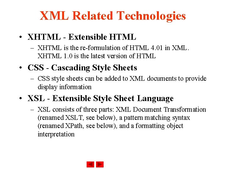 XML Related Technologies • XHTML - Extensible HTML – XHTML is the re-formulation of