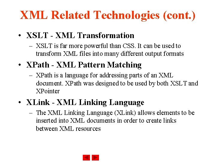 XML Related Technologies (cont. ) • XSLT - XML Transformation – XSLT is far