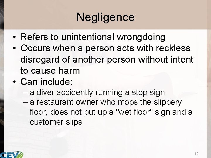 Negligence • Refers to unintentional wrongdoing • Occurs when a person acts with reckless