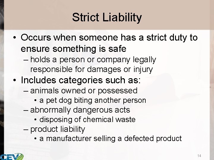 Strict Liability • Occurs when someone has a strict duty to ensure something is