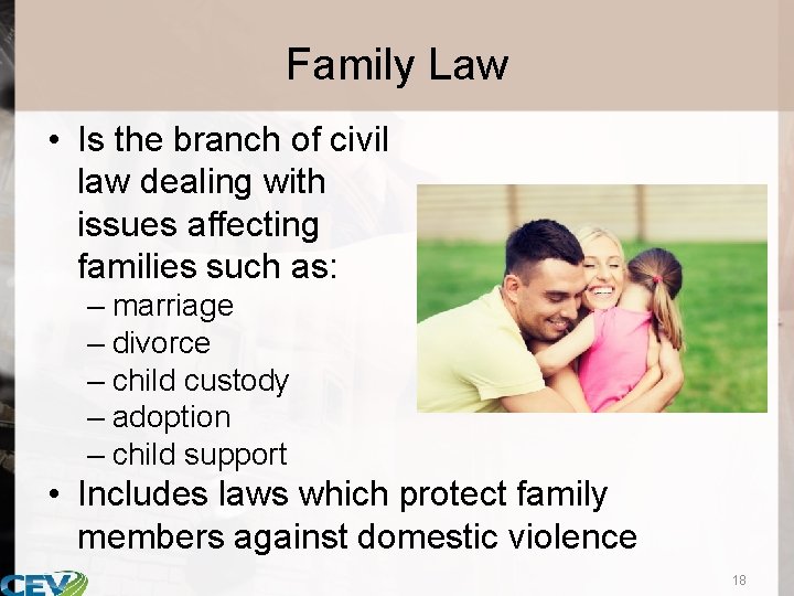 Family Law • Is the branch of civil law dealing with issues affecting families