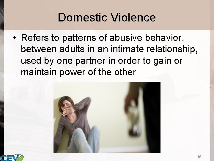 Domestic Violence • Refers to patterns of abusive behavior, between adults in an intimate