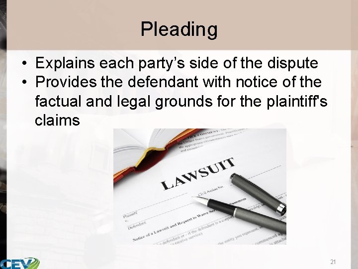 Pleading • Explains each party’s side of the dispute • Provides the defendant with