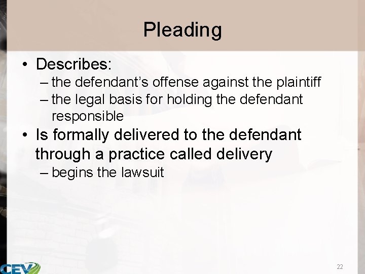 Pleading • Describes: – the defendant’s offense against the plaintiff – the legal basis