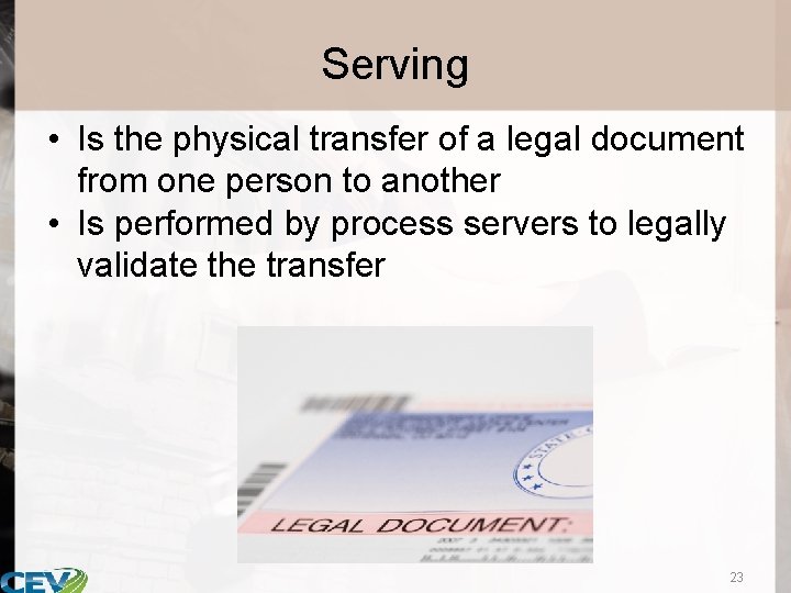 Serving • Is the physical transfer of a legal document from one person to