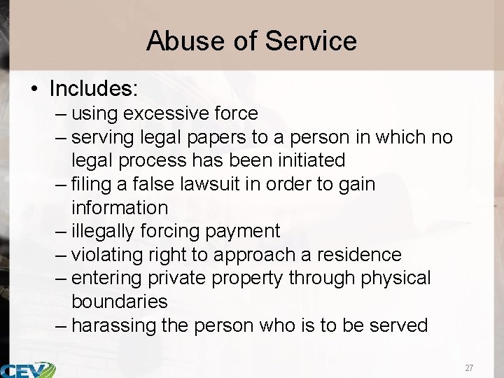 Abuse of Service • Includes: – using excessive force – serving legal papers to