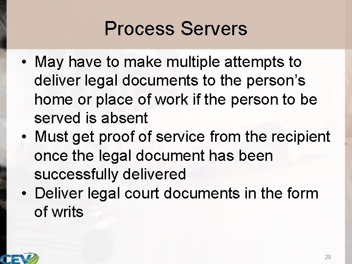 Process Servers • May have to make multiple attempts to deliver legal documents to
