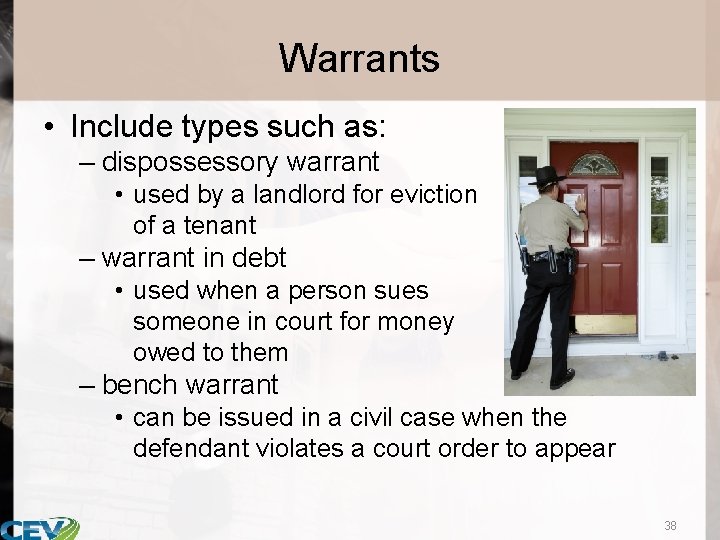 Warrants • Include types such as: – dispossessory warrant • used by a landlord