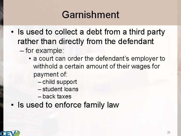 Garnishment • Is used to collect a debt from a third party rather than