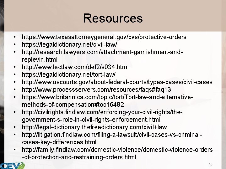Resources • https: //www. texasattorneygeneral. gov/cvs/protective-orders • https: //legaldictionary. net/civil-law/ • http: //research. lawyers.
