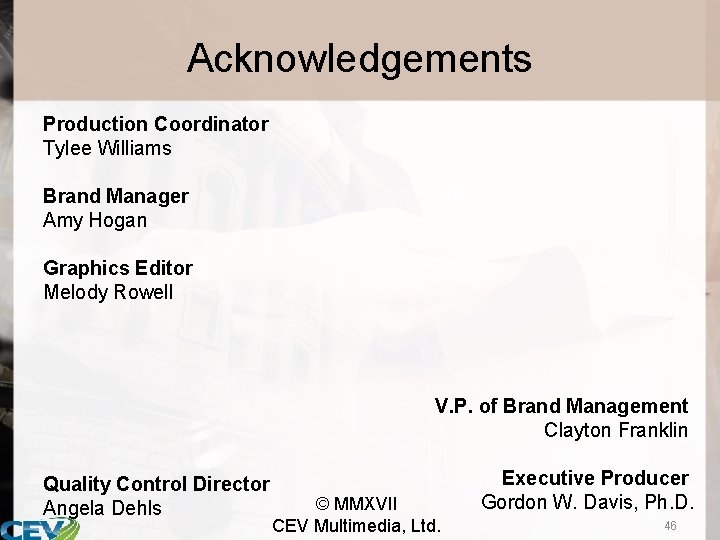 Acknowledgements Production Coordinator Tylee Williams Brand Manager Amy Hogan Graphics Editor Melody Rowell V.