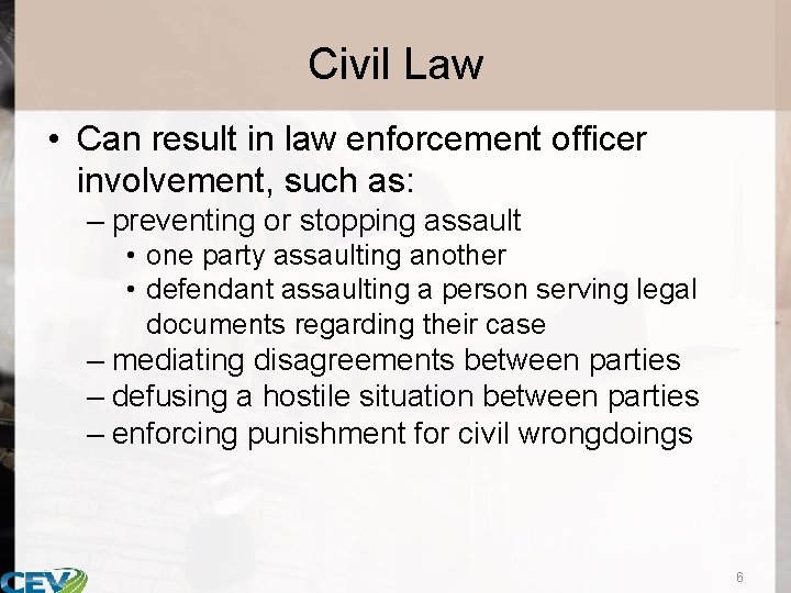 Civil Law • Can result in law enforcement officer involvement, such as: – preventing