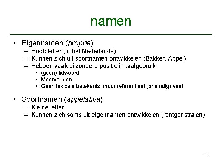 namen • Eigennamen (propria) – Hoofdletter (in het Nederlands) – Kunnen zich uit soortnamen