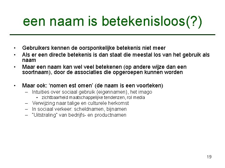 een naam is betekenisloos(? ) • • Gebruikers kennen de oorsponkelijke betekenis niet meer