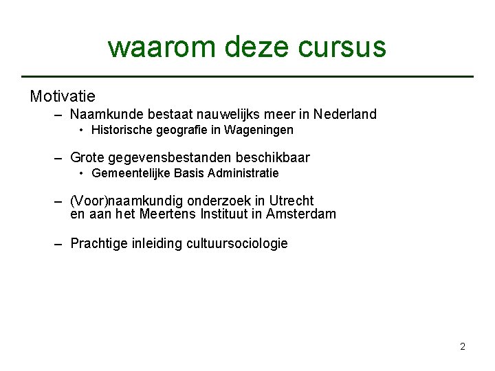 waarom deze cursus Motivatie – Naamkunde bestaat nauwelijks meer in Nederland • Historische geografie