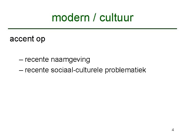 modern / cultuur accent op – recente naamgeving – recente sociaal-culturele problematiek 4 