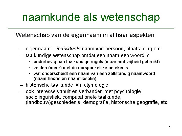 naamkunde als wetenschap Wetenschap van de eigennaam in al haar aspekten – eigennaam =