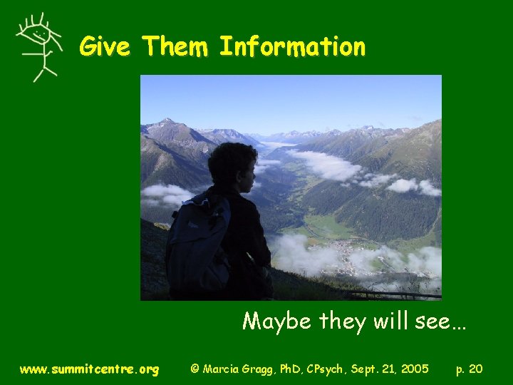 Give Them Information Maybe they will see… www. summitcentre. org © Marcia Gragg, Ph.