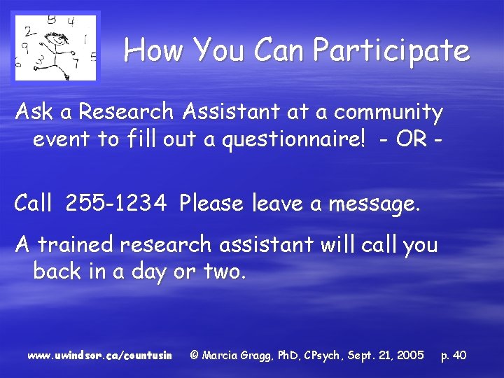 How You Can Participate Ask a Research Assistant at a community event to fill