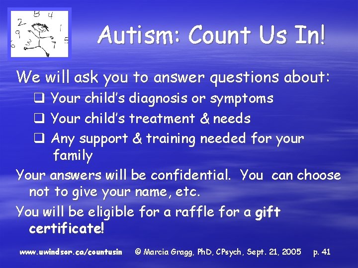 Autism: Count Us In! We will ask you to answer questions about: q Your