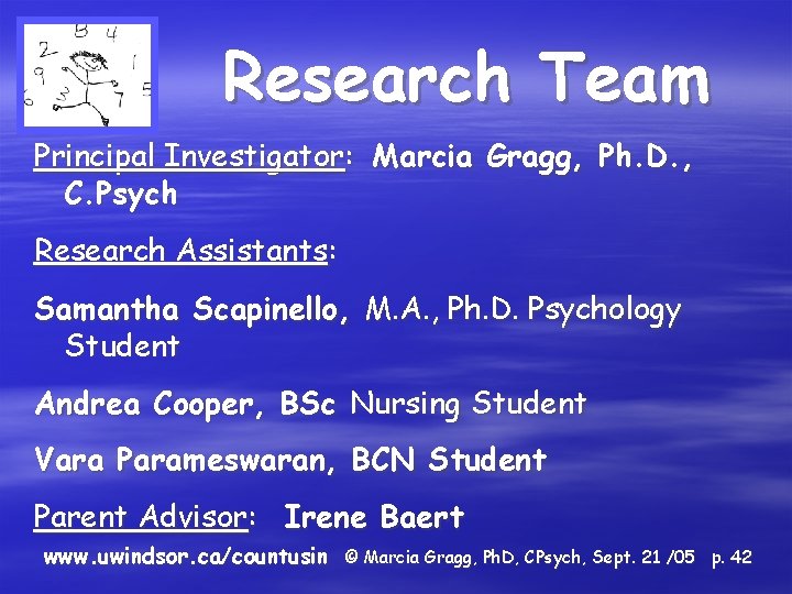 Research Team Principal Investigator: Marcia Gragg, Ph. D. , C. Psych Research Assistants: Samantha