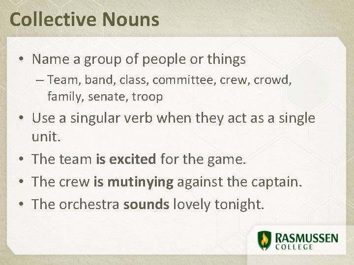 Collective Nouns • Name a group of people or things – Team, band, class,