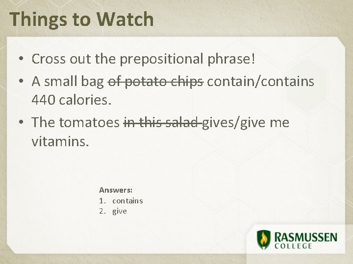 Things to Watch • Cross out the prepositional phrase! • A small bag of