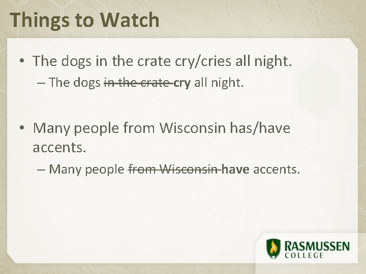 Things to Watch • The dogs in the crate cry/cries all night. – The