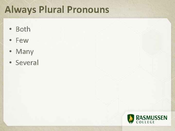 Always Plural Pronouns • • Both Few Many Several 
