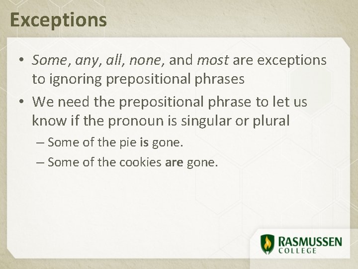 Exceptions • Some, any, all, none, and most are exceptions to ignoring prepositional phrases