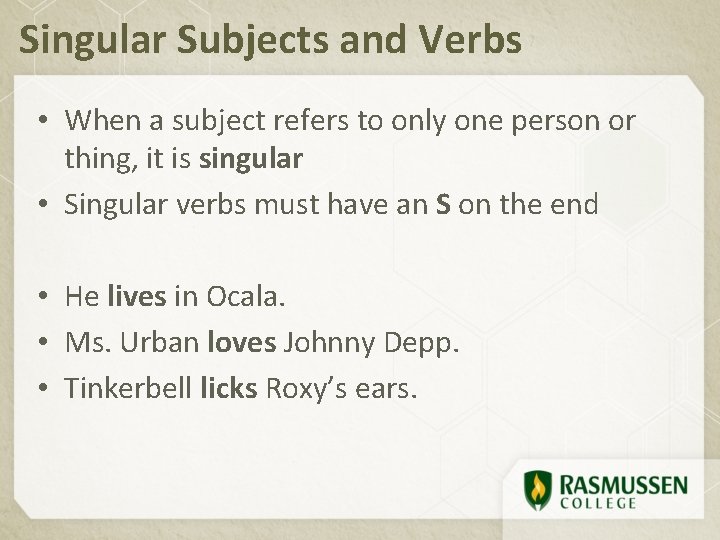 Singular Subjects and Verbs • When a subject refers to only one person or