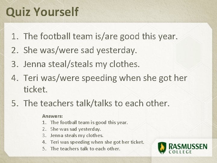 Quiz Yourself 1. 2. 3. 4. The football team is/are good this year. She