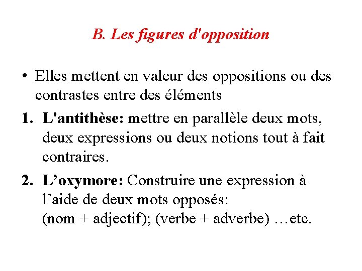 B. Les figures d'opposition • Elles mettent en valeur des oppositions ou des contrastes