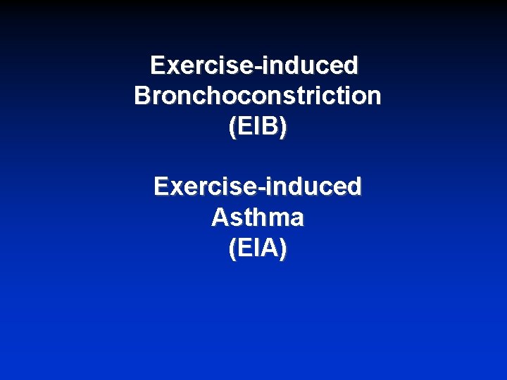 Exercise-induced Bronchoconstriction (EIB) Exercise-induced Asthma (EIA) 