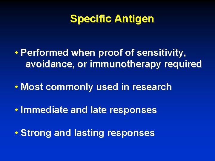 Specific Antigen • Performed when proof of sensitivity, avoidance, or immunotherapy required • Most