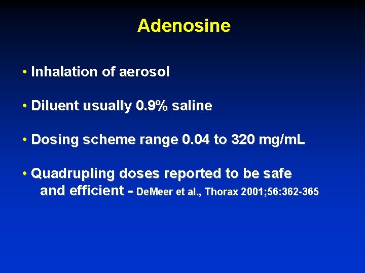 Adenosine • Inhalation of aerosol • Diluent usually 0. 9% saline • Dosing scheme