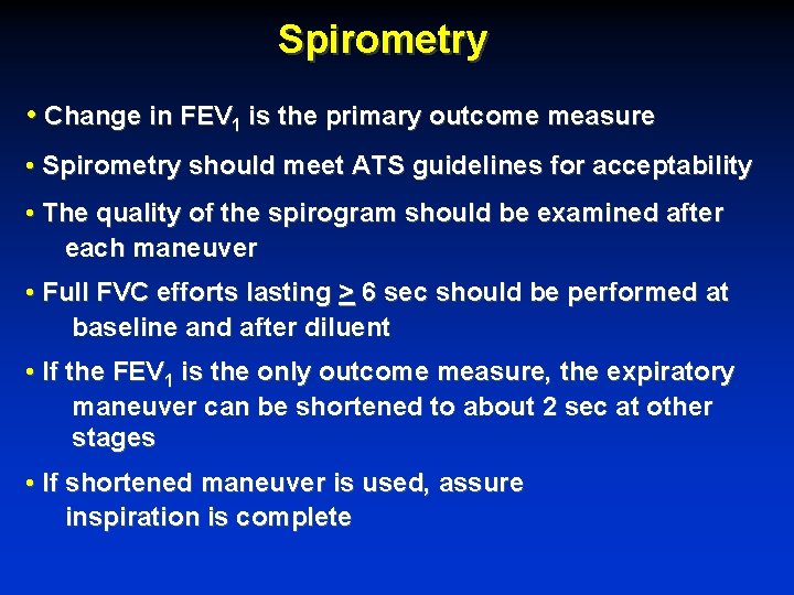 Spirometry • Change in FEV 1 is the primary outcome measure • Spirometry should
