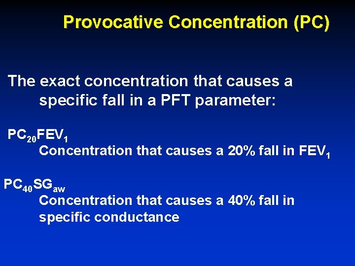 Provocative Concentration (PC) The exact concentration that causes a specific fall in a PFT
