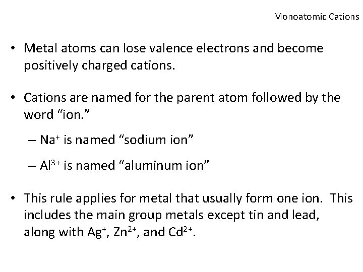 Monoatomic Cations • Metal atoms can lose valence electrons and become positively charged cations.
