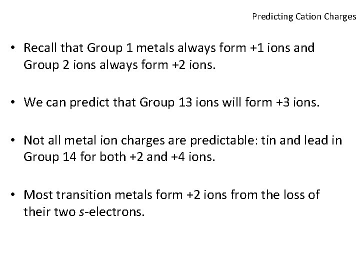 Predicting Cation Charges • Recall that Group 1 metals always form +1 ions and