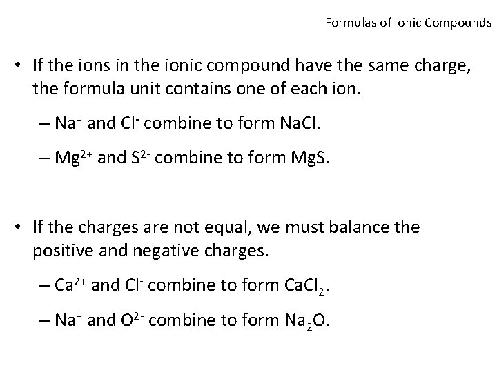 Formulas of Ionic Compounds • If the ions in the ionic compound have the