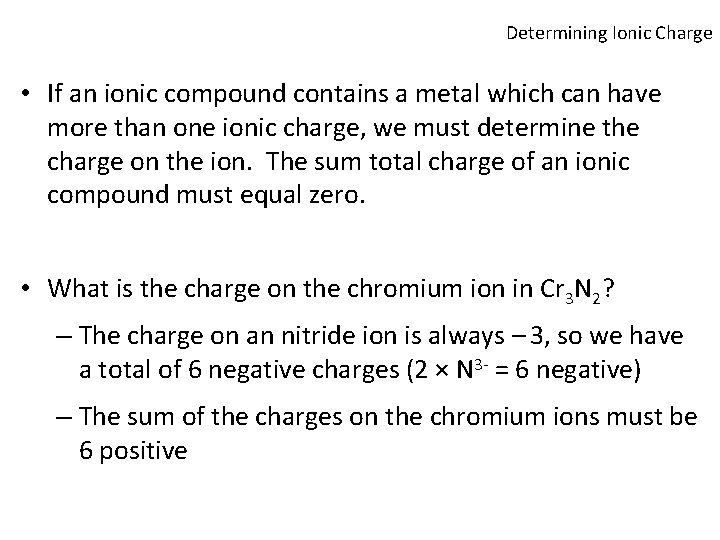 Determining Ionic Charge • If an ionic compound contains a metal which can have