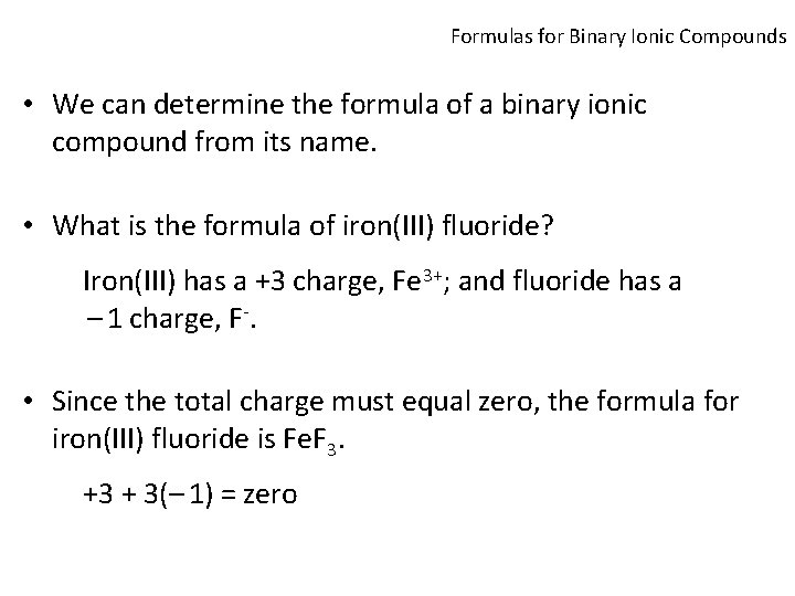 Formulas for Binary Ionic Compounds • We can determine the formula of a binary