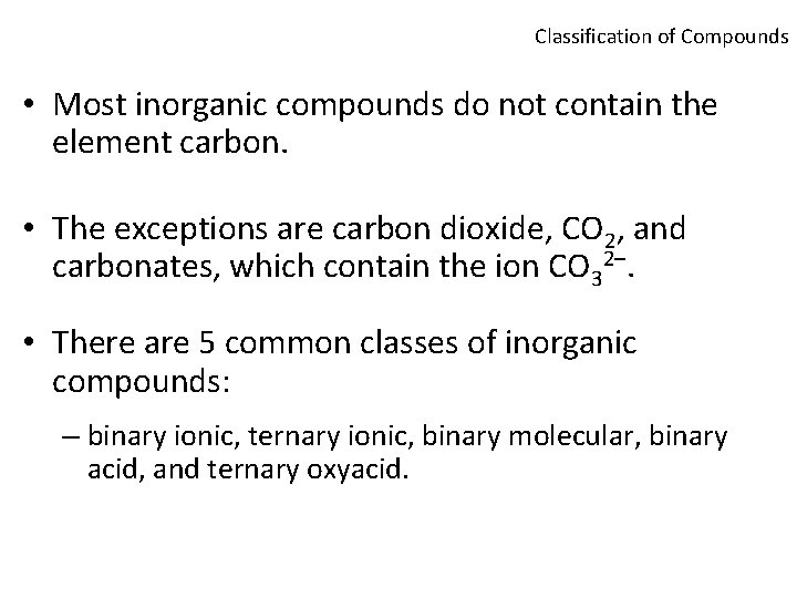 Classification of Compounds • Most inorganic compounds do not contain the element carbon. •