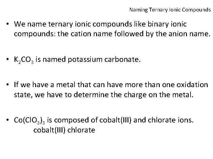 Naming Ternary Ionic Compounds • We name ternary ionic compounds like binary ionic compounds: