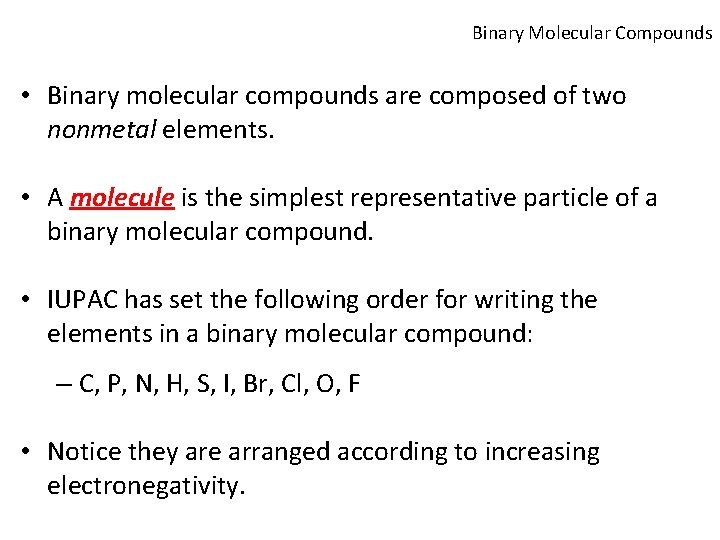 Binary Molecular Compounds • Binary molecular compounds are composed of two nonmetal elements. •