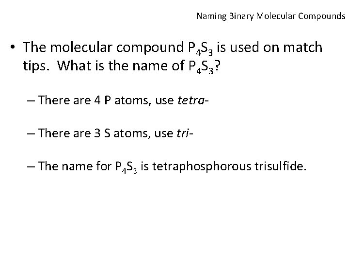 Naming Binary Molecular Compounds • The molecular compound P 4 S 3 is used