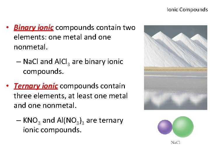 Ionic Compounds • Binary ionic compounds contain two elements: one metal and one nonmetal.