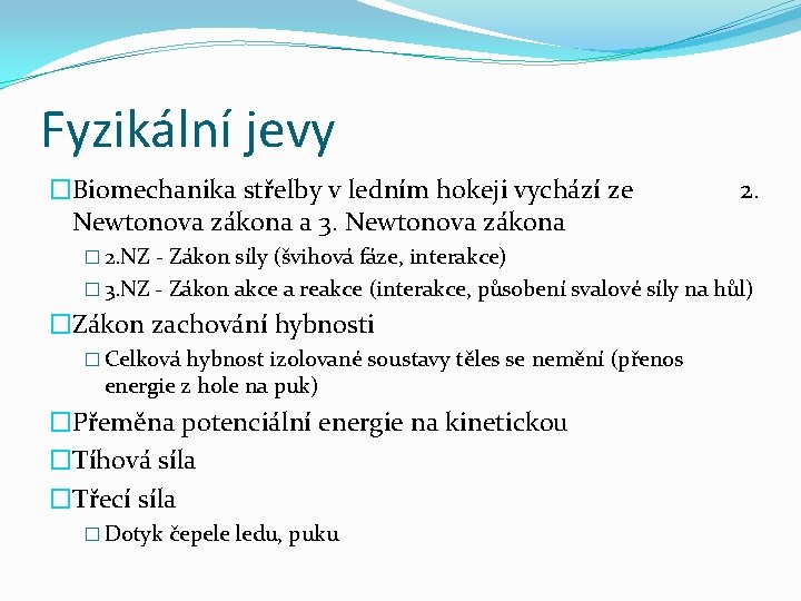 Fyzikální jevy �Biomechanika střelby v ledním hokeji vychází ze Newtonova zákona a 3. Newtonova