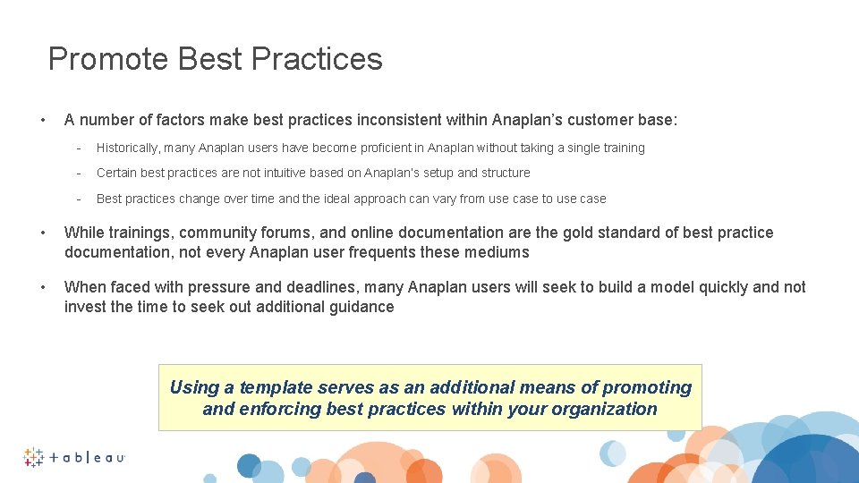 Promote Best Practices • A number of factors make best practices inconsistent within Anaplan’s